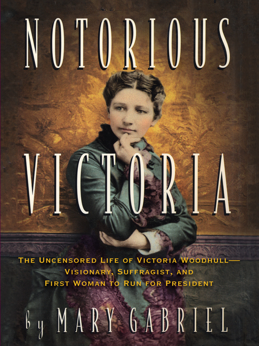 Notorious Victoria (eBook): The Life of Victoria Woodhull, Uncensored